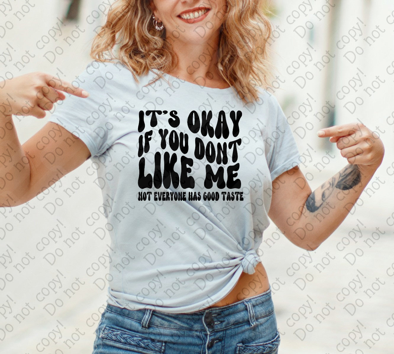 L-290 I's Okay if You Don't Like Me Not Everyone Has Good Taste DTF TRANSFER ONLY