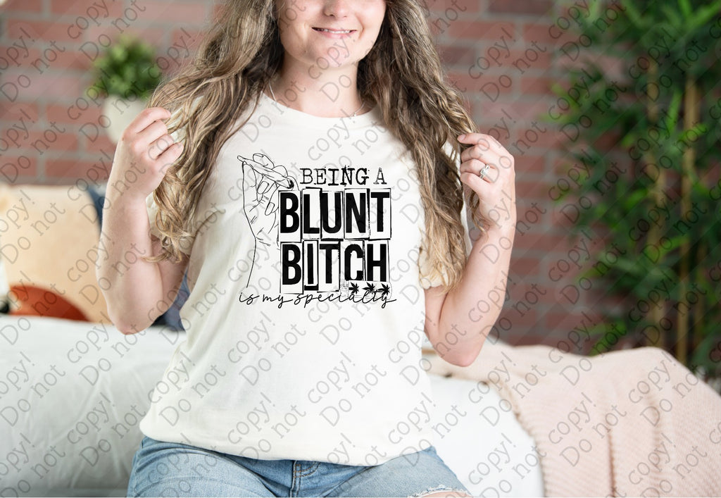 L-299 Being a Blunt Bitch is my Specialty Completed Tee