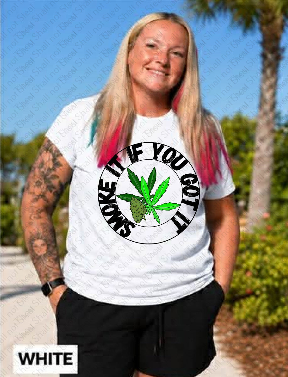 L-345 Smoke it if You Got It DTF TRANSFER ONLY