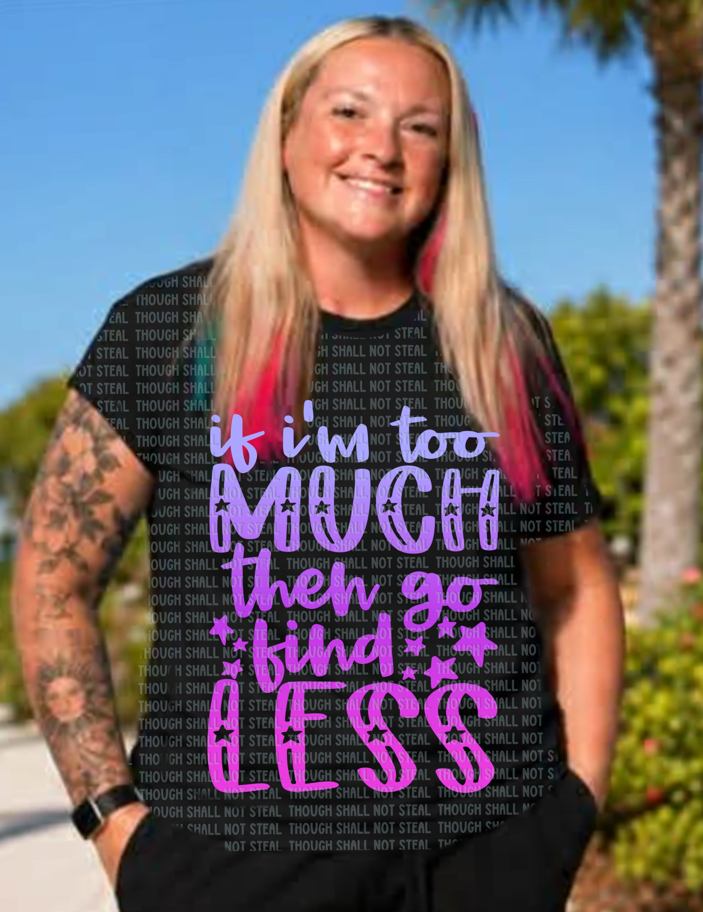 L-360 If I_m too much go find less (Choose Color) DTF TRANSFER ONLY