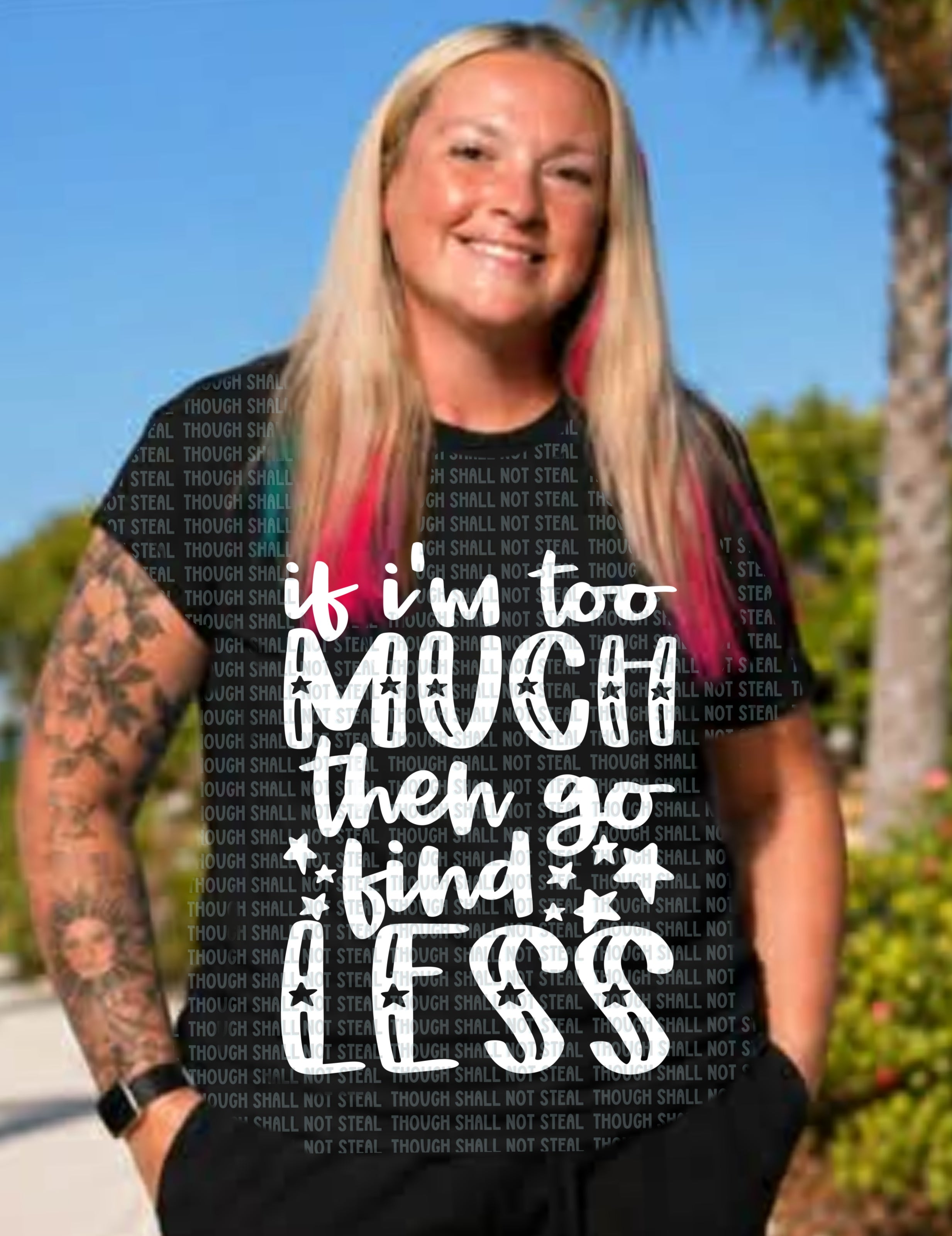 L-360 If I_m too much go find less (Choose Color) DTF TRANSFER ONLY