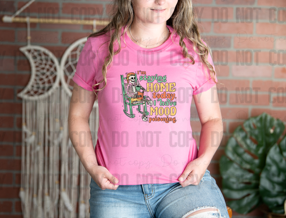 L-42 I'm Staying Home Today I Have Mood Poisoning Color Completed Tee
