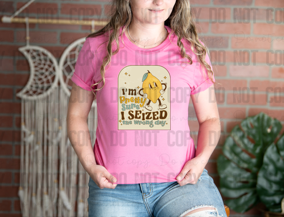 L-56 I'm Pretty Sure I Seized The Wrong Day Lemon Box Color Completed Tee
