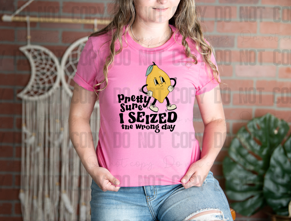 L-59 Pretty Sure I Seized The Wrong Day Lemon Black DTF TRANSFER ONLY