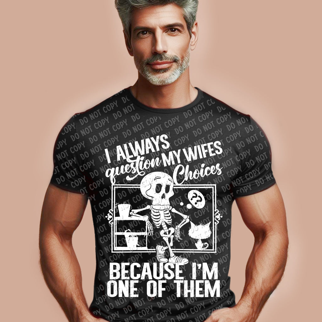 L-67 I always question my wife_s choices - White Completed Tee