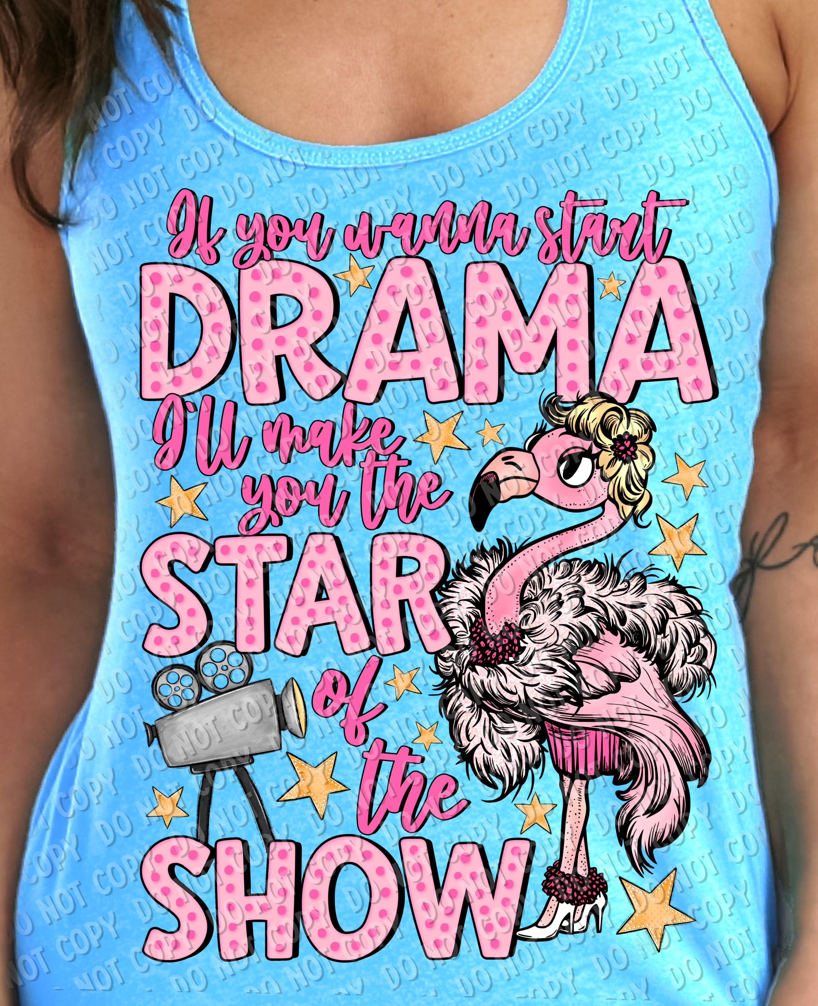 L-70 If you wanna start Drama, I_ll make you the star of the show DTF TRANSFER ONLY