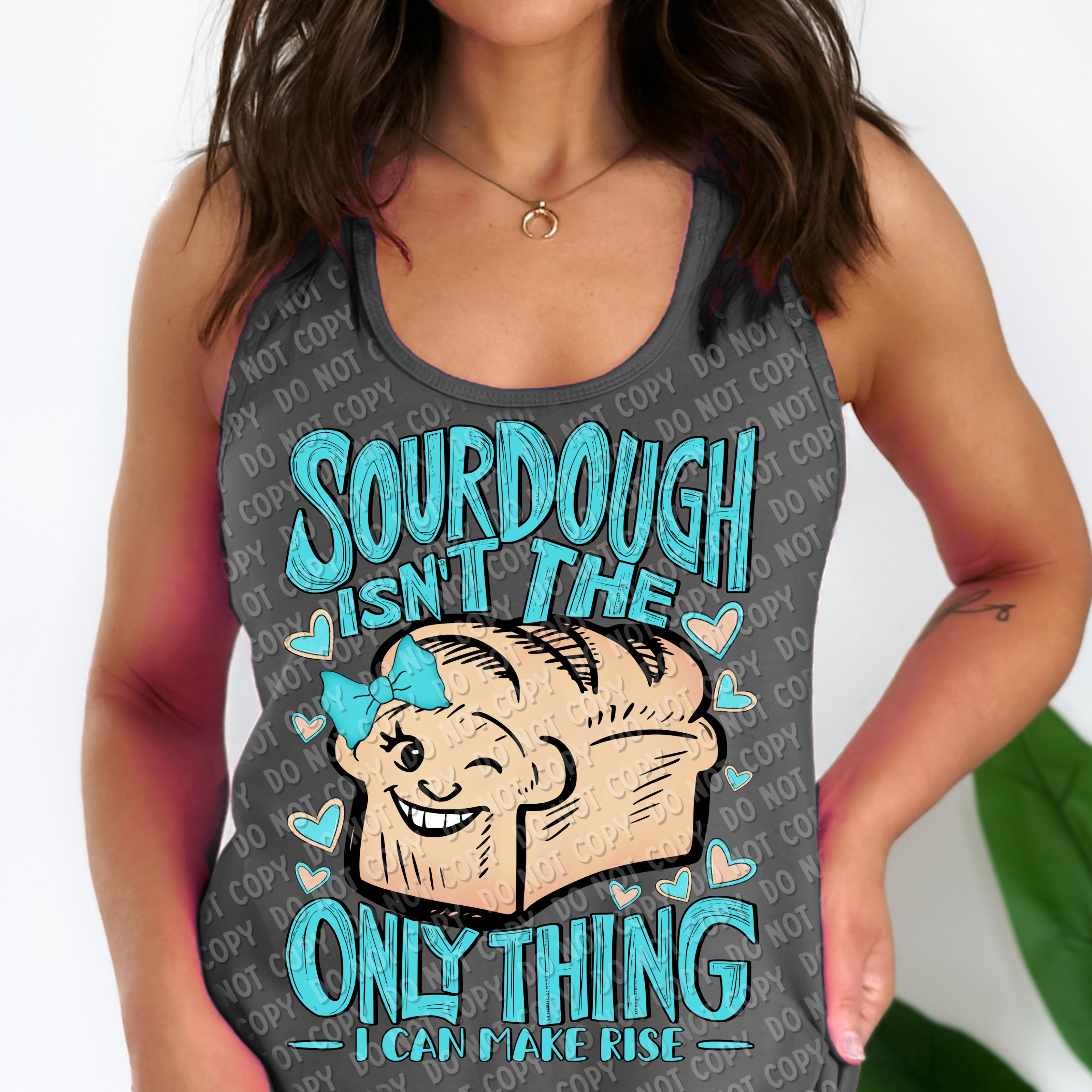 L-71 Sourdough isn_t the only thing I can make rise DTF TRANSFER ONLY