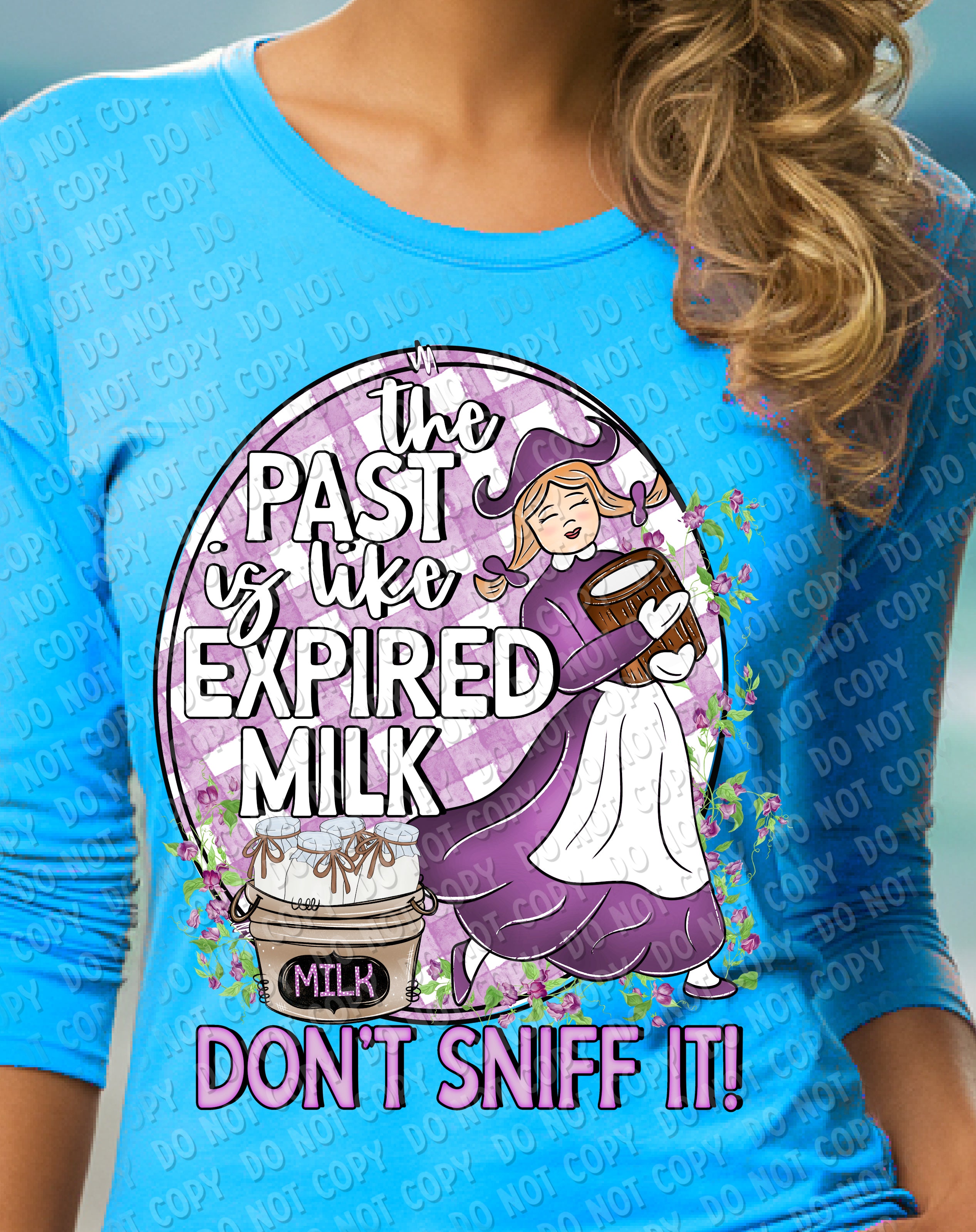 L-72 The past is like expired milk, don’t sniff it DTF TRANSFER ONLY