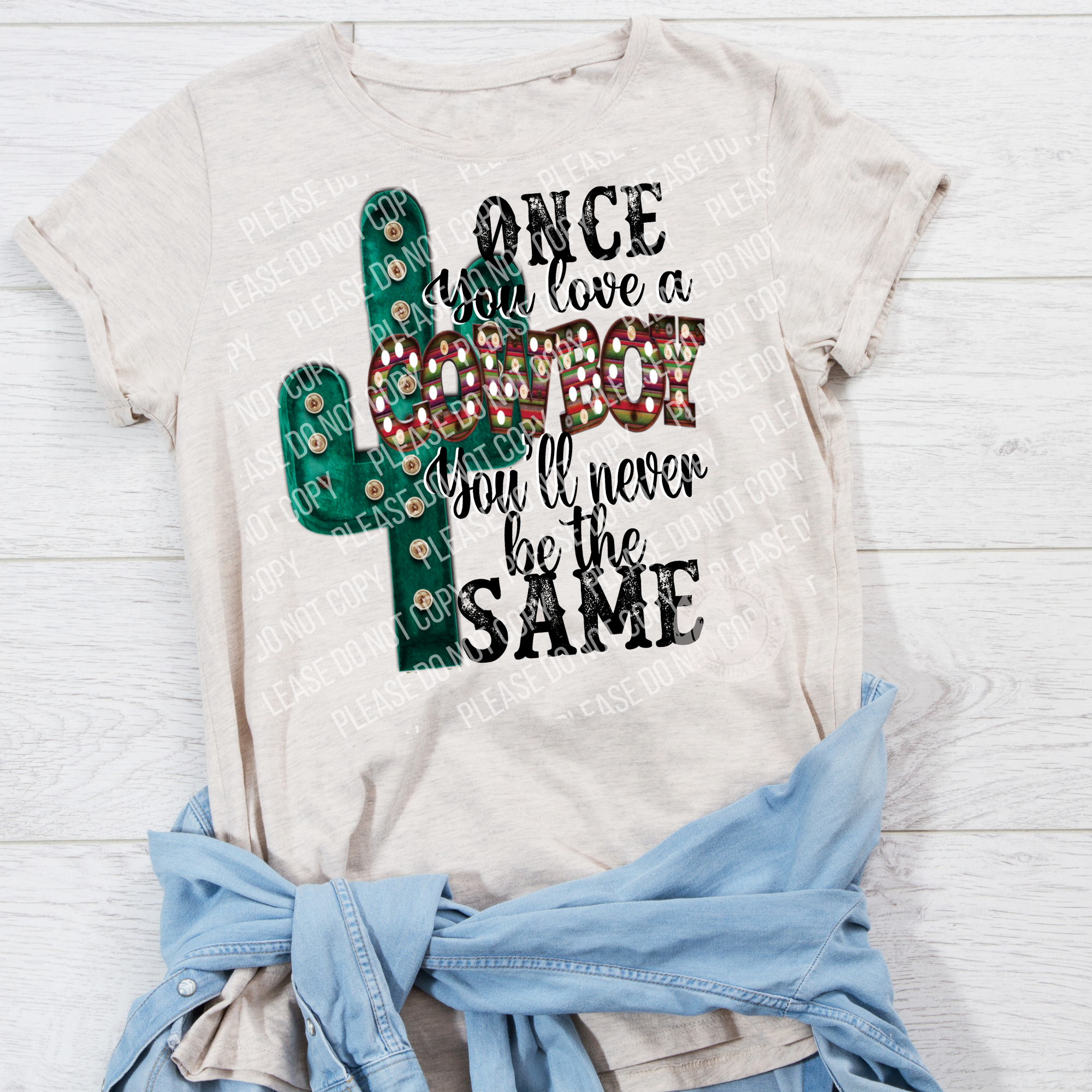 N-05 Once You Love A Cowboy You'll Never Be The Same DTF TRANSFER ONLY