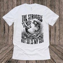 Load image into Gallery viewer, O-22 The Struggle is Real But So is My God Completed Tee
