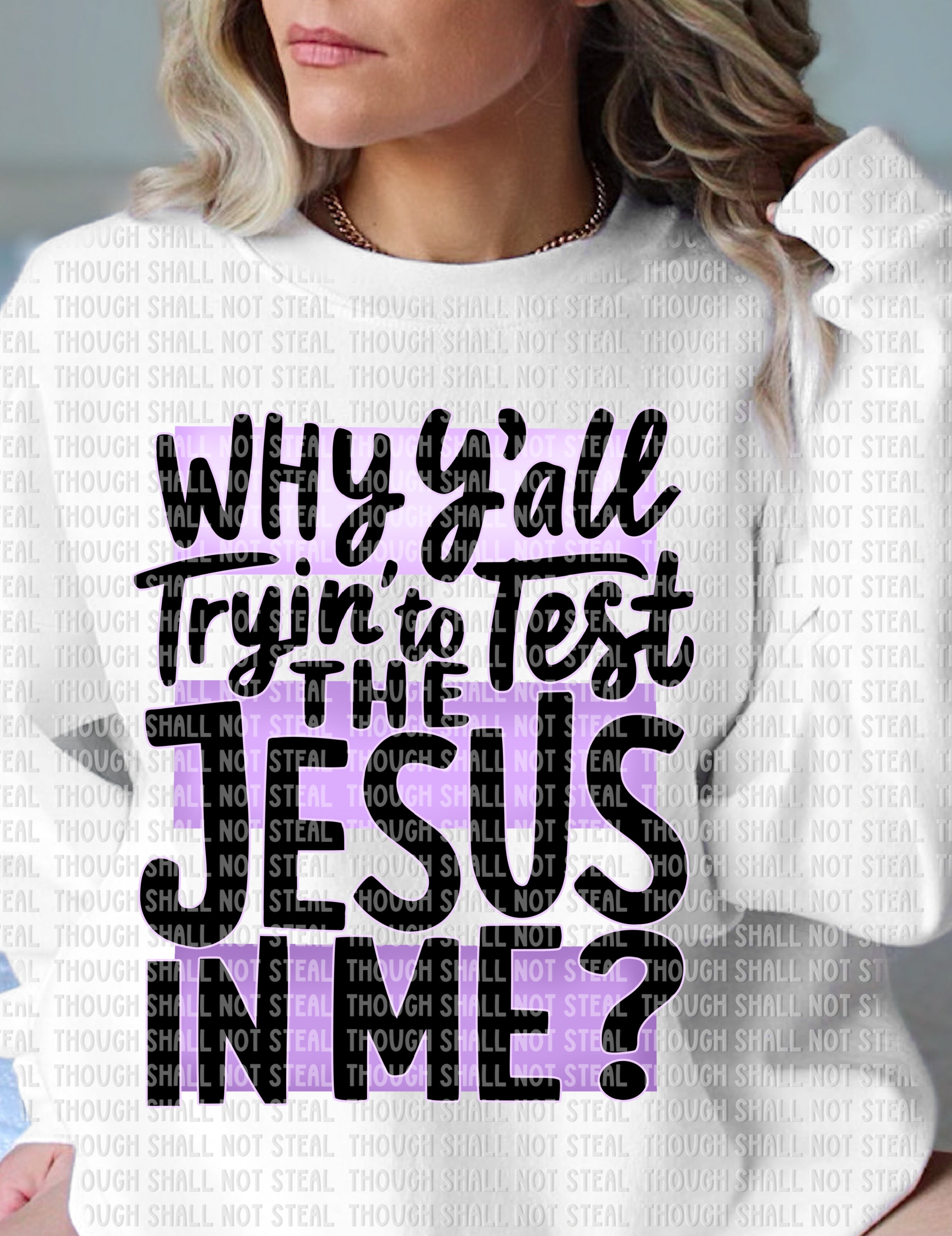 O-71 Why Y_all tryin to test the Jesus in me DTF TRANSFER ONLY