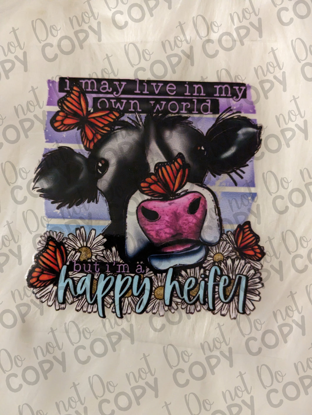 RTS I May live in my own world but I'm a happy Heifer Flower & Butterfly UV DTF Print