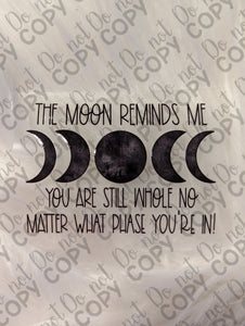 RTS The moon reminds me you are still whole no matter what phase you're in  UV DTF Print
