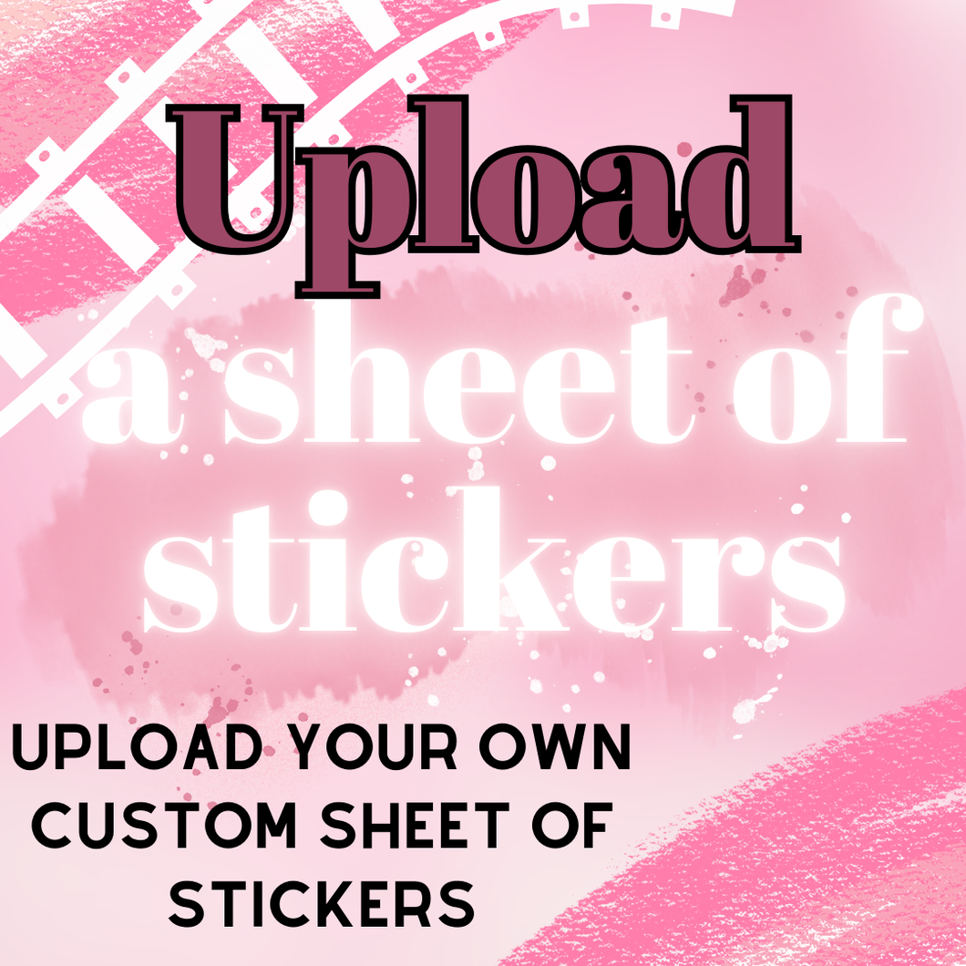 Upload your own Custom sheet of stickers