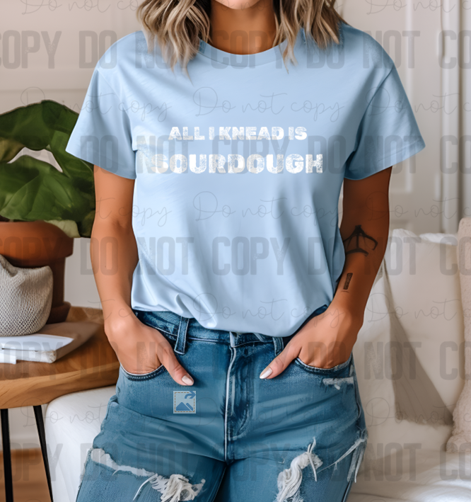SD-04W All you need is sourdough faded White DTF TRANSFER ONLY