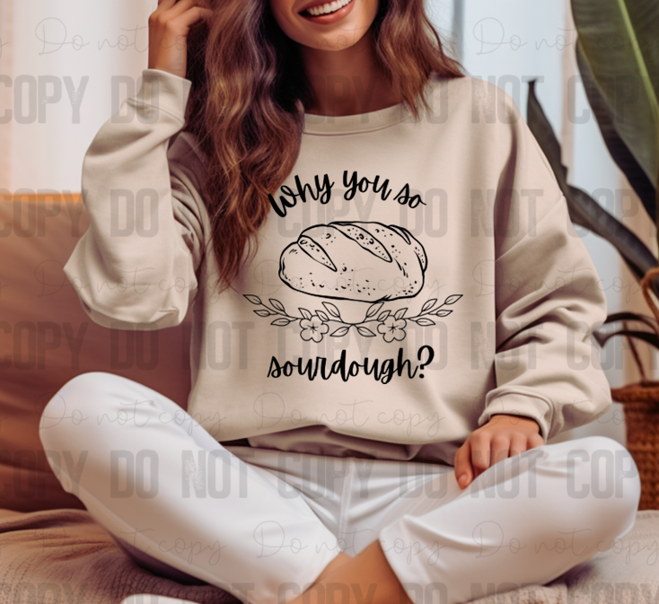 SD-12 Why you so sourdough Completed Tee