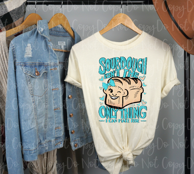 SD-20 Sourdough isn't the only thing I can make rise Completed Tee