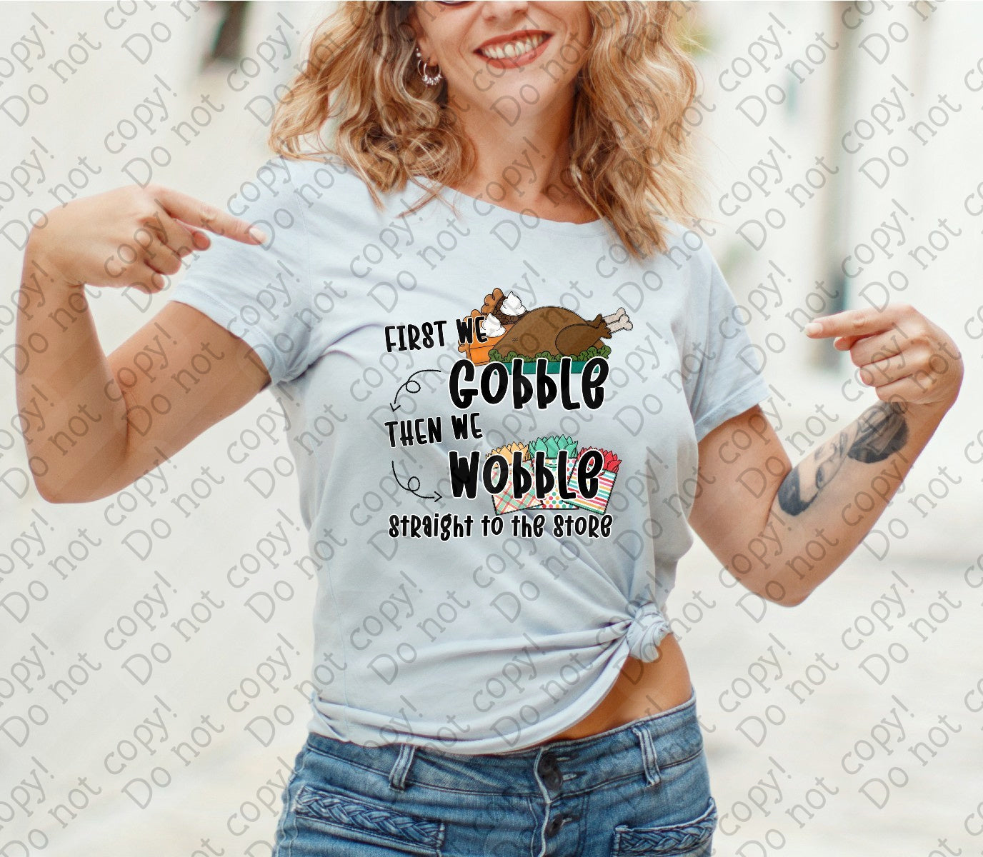 U-119 First We Gobble Then We Wobble Straight to the Store Completed Tee