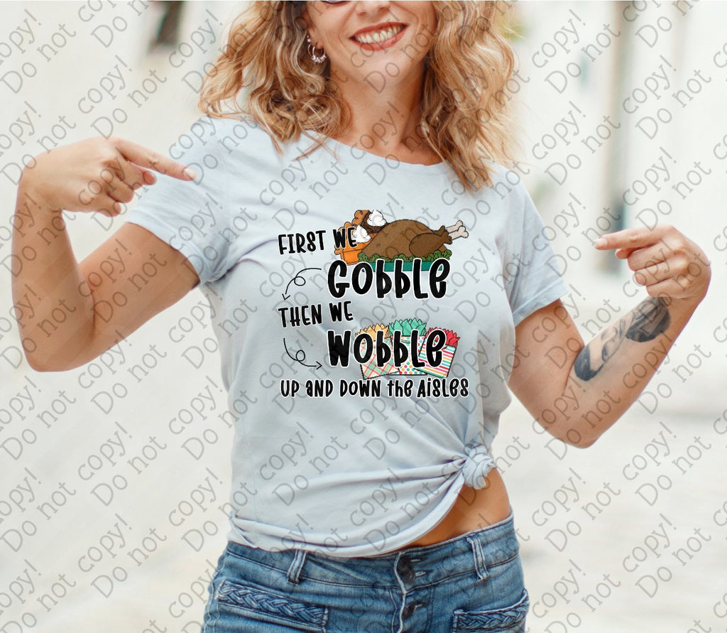 U-120 First We Gobble Then We Wobble Up and Down the Aisles Completed Tee