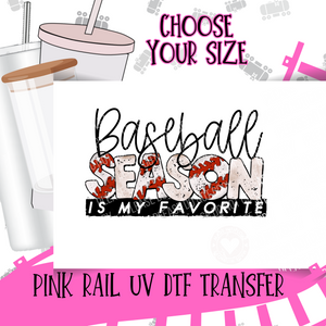 UV-85 Baseball Season Is My Favorite UV DTF Transfer ONLY - Select Size