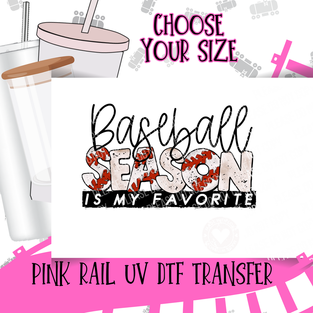 UV-85 Baseball Season Is My Favorite UV DTF Transfer ONLY - Select Size