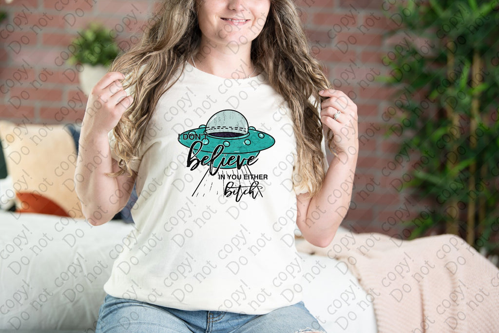 W-35 I Don't Believe in You Either Bitch Completed Tee