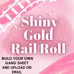Shiny Gold Rail Rolls (DTF custom by the roll) READ DESCRIPTION FOR SHIPPING CUTOFFS