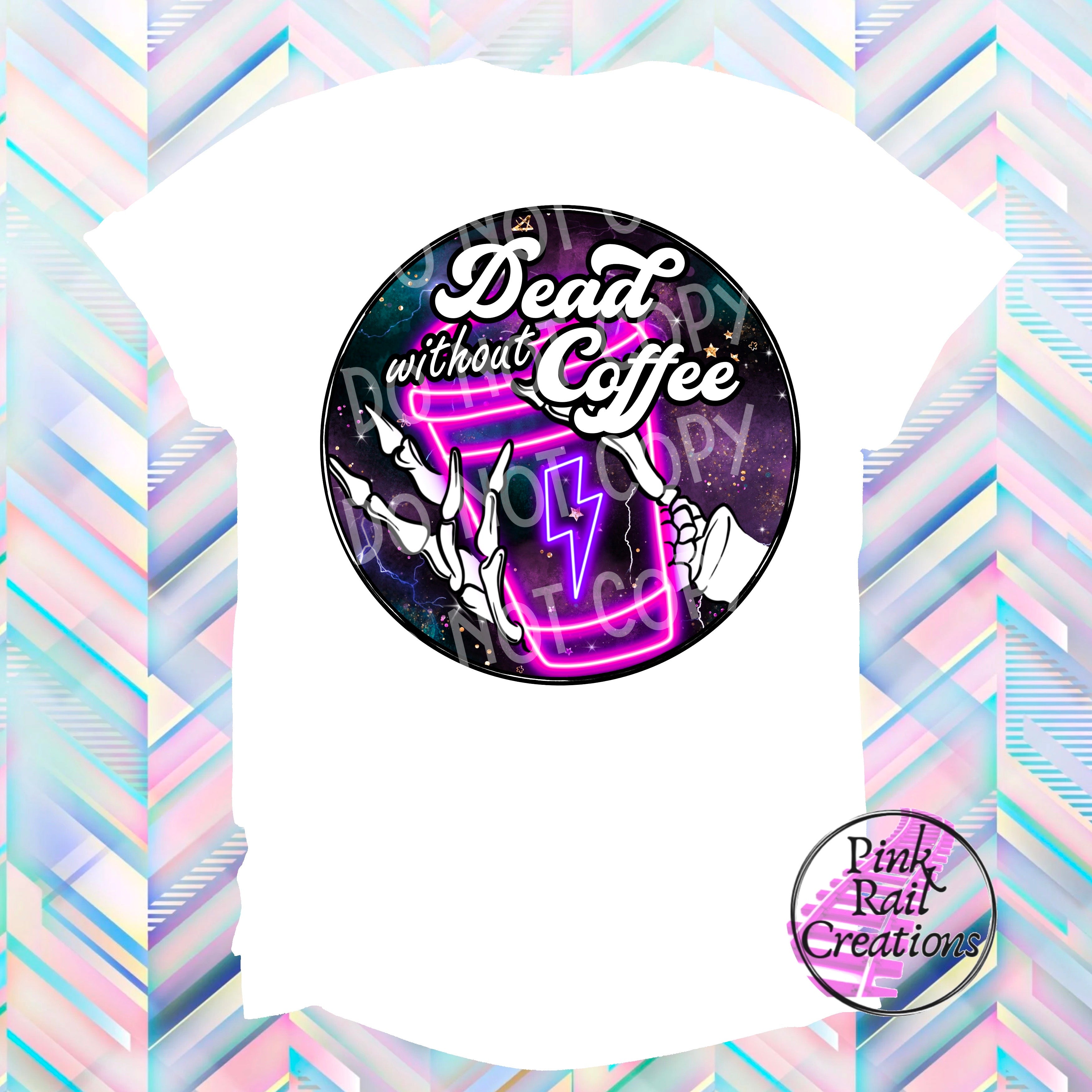 15-01 Dead Without Coffee - DTF Transfer Only