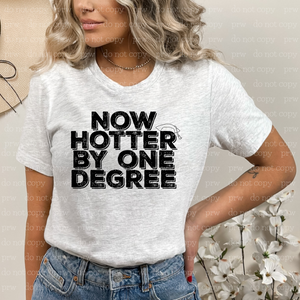22-02 Now Hotter By One Degree DTF TRANSFER ONLY